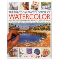 The Practical Encyclopedia of Watercolor Mixing Paint - Brush Strokes - Gouache - Masking Out - Glazing - Wet Into Wet - Drybrush Painting - Washes - Using Resists - Sponging - Light to Dark - Sgraffito