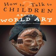 How to Talk to Children About World Art 