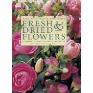 The Ultimate Book of Fresh & Dried Flowers: A Complete Guide 