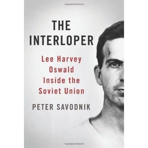 INTERLOPER - LEE HARVEY OSWALD INSIDE THE SOVIET UNION