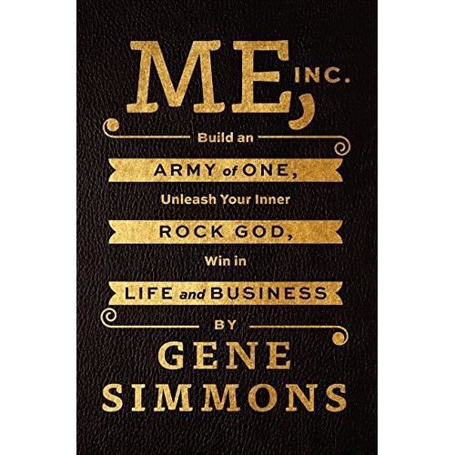Me, Inc. : Build an Army of One, Unleash Your Inner Rock God, Win in Life and Business
