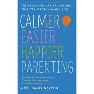 Calmer, Easier, Happier Parenting: The Revolutionary Programme That Transforms Family Life 