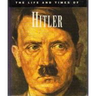 The Life and Times of Adolf Hitler 