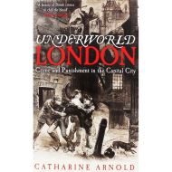 Underworld London: Crime and Punishment in the Capital City