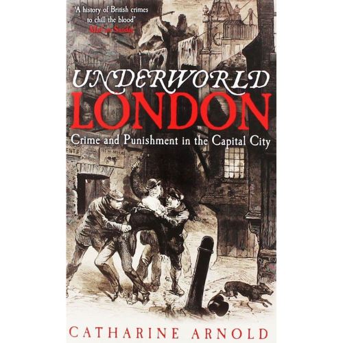 Underworld London: Crime and Punishment in the Capital City
