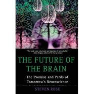 The Future of the Brain: The Promise and Perils of Tomorrow's Neuroscience