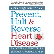 Prevent, Halt & Reverse Heart Disease: 109 Things You Can Do