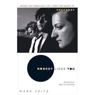 Nobody Likes You: Inside the Turbulent Life, Times and Music of Green Day - NU