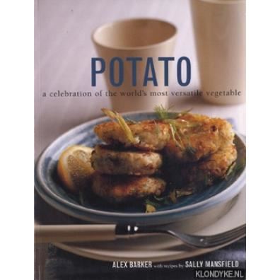 POTATO: A CELEBRATION OF THE WORLD`S MOST VERSATILE VEGETABLE