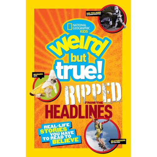 Weird But True! Ripped from the Headlines, National Geographic Kids
