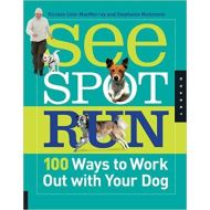 See Spot Run: 100 Ways to Work Out with Your Dog