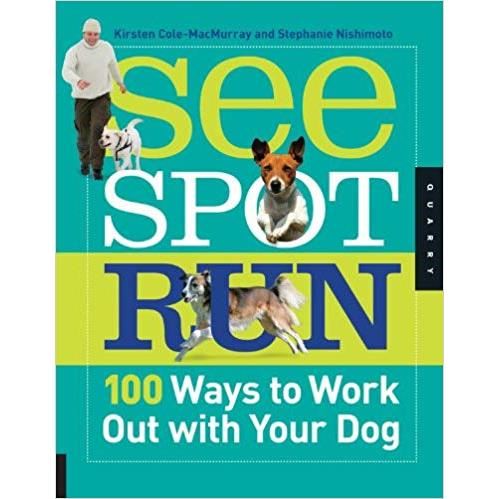 See Spot Run: 100 Ways to Work Out with Your Dog