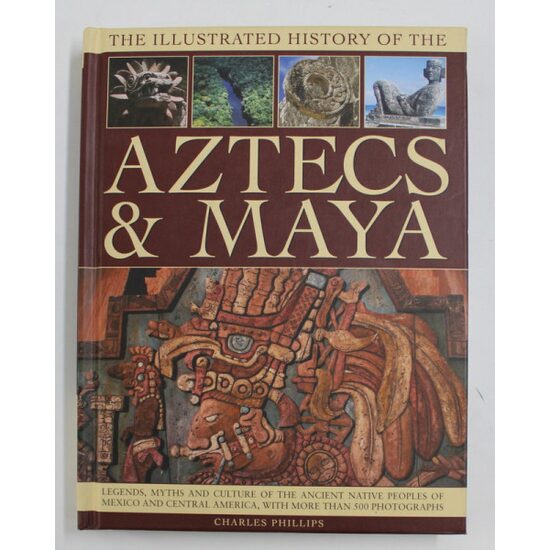 THE ILLUSTRATED HISTORY OF THE AZTECS AND MAYA