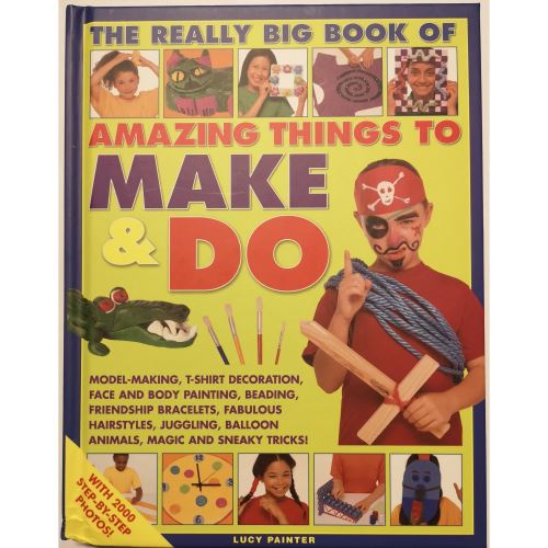 The Really Big Book of Amazing Things to Make & Do
