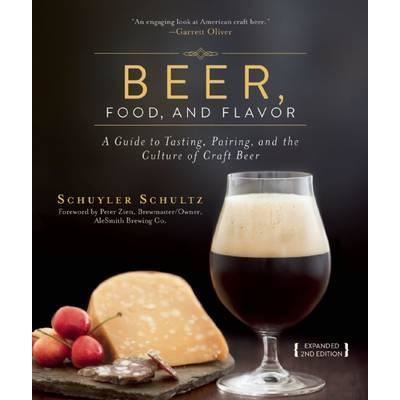 Beer, Food, and Flavor : A Guide to Tasting, Pairing, and the Culture of Craft Beer