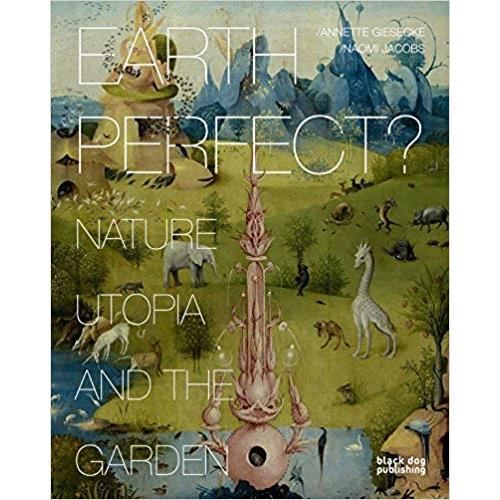 Earth perfect? nature, utopia and the garden