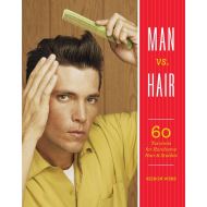 MAN VS. HAIR:  60 Tutorials for Handsome Hair and Stubble