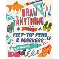 Draw Anything with Felt-Tip Pens & Markers