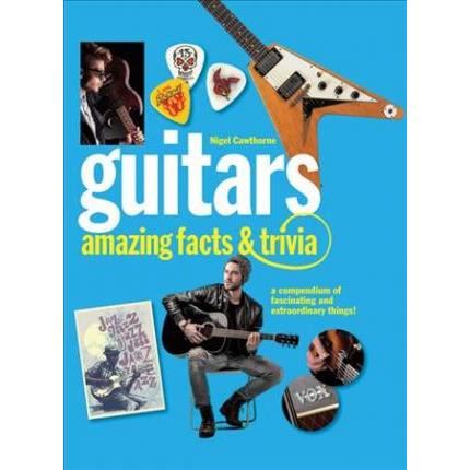 Guitars: Amazing Facts and Trivia