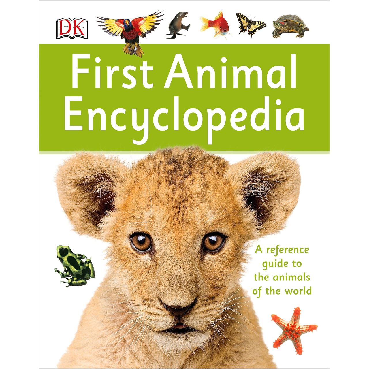 First Animal Encyclopedia : A First Reference Guide to the Animals of the World