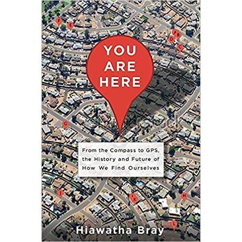 You Are Here: From the Compass to GPS, the History and Future of How We Find Ourselves