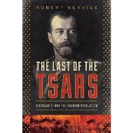 The Last of the Tsars: Nicholas II and the Russia Revolution