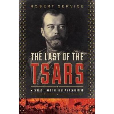 The Last of the Tsars: Nicholas II and the Russia Revolution