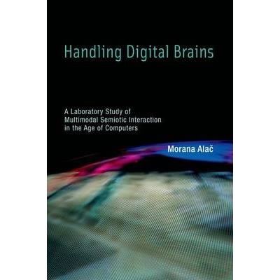 Handling Digital Brains : A Laboratory Study of Multimodal Semiotic Interaction in the Age of Computers