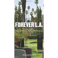  Forever L.A.: A Field Guide to Los Angeles Area Cemeteries and Residents