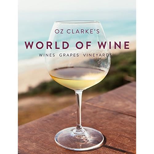 Oz clarke's world of wine: wines grapes vineyards