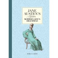 Jane Austen's Guide to Modern Life's Dilemmas, Rebecca Smith