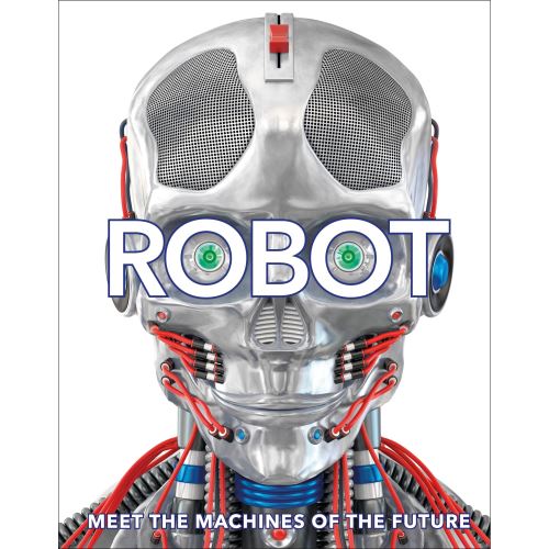Robot : Meet the Machines of the Future