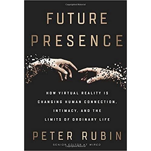 Future presence: how virtual reality is changing human connection, intimacy, and the limits of ordinary life