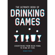 The Ultimate Book of Drinking Games: Everything from Beer Pong to Ring of Fire