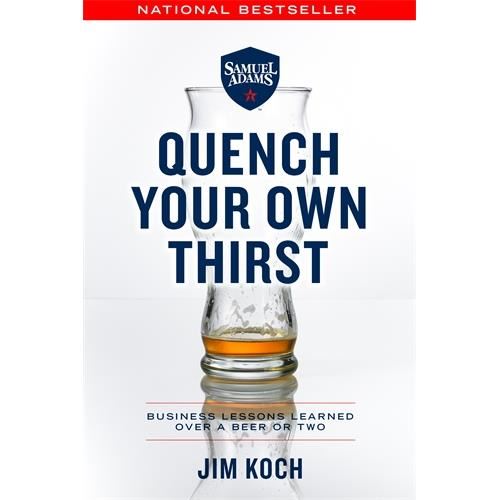 Quench Your Own Thirst : Business Lessons Learned Over a Beer or Two