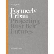Formerly Urban: Projecting Rustbelt Futures