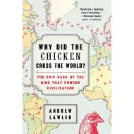 Why Did the Chicken Cross the World?: The Epic Saga of the Bird that Powers Civilization