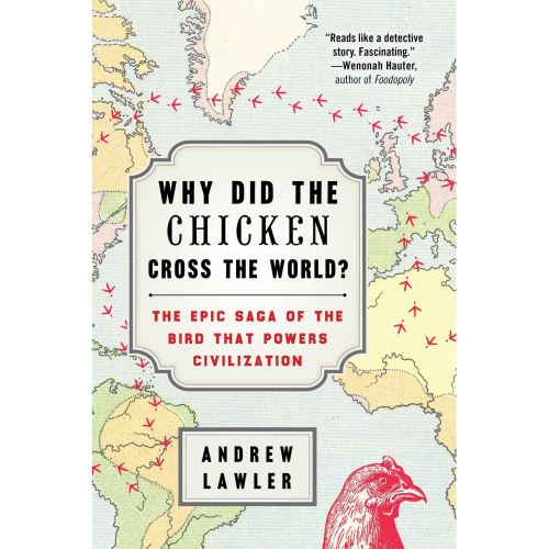 Why Did the Chicken Cross the World?: The Epic Saga of the Bird that Powers Civilization