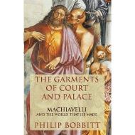 The Garments of Court and Palace: Machiavelli and the World That He Made