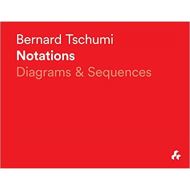 Bernard Tschumi Notations: Diagrams & Sequences