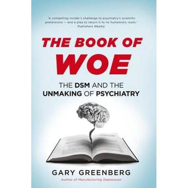 The book of woe: the dsm and the unmaking of psychiatry