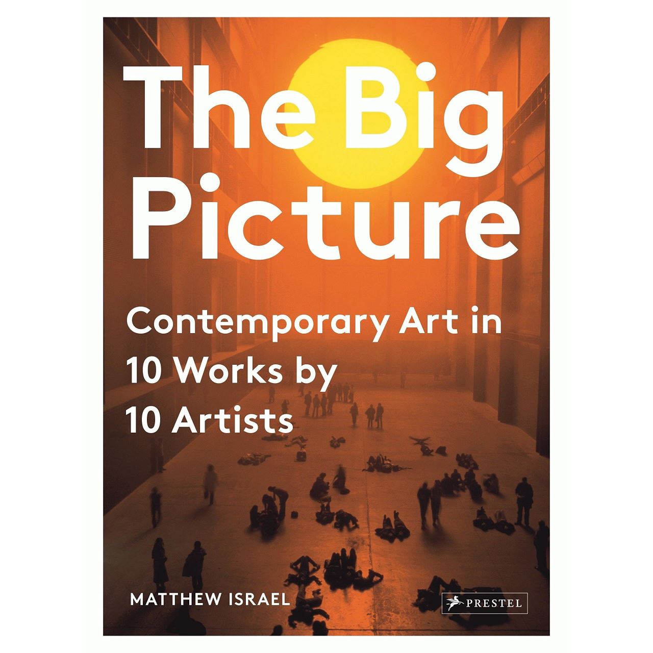 The big picture: contemporary art in 10 works by 10 artists, matthew israel
