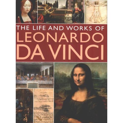 The Life And Works Of Leonardo Da Vinci