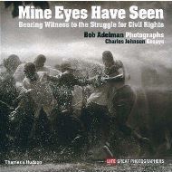 Mine Eyes Have Seen: Bearing Witness to the Struggle for Civil Rights