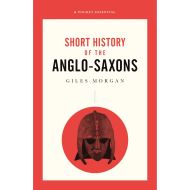 A Pocket Essentials Short History of the Anglo-Saxons (Pocket Essential series)