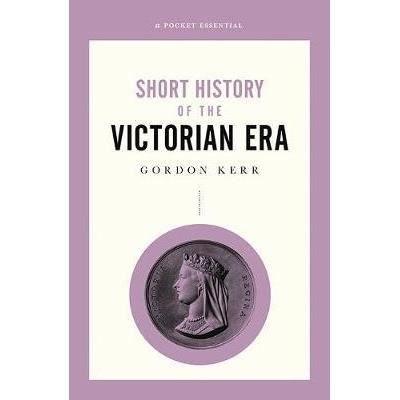 Short History Of The Victorian Era, A Pocket Essential