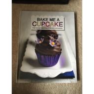 BAKE ME A CUPCAKE: THE NEXT GENERATION OF CUPCAKES