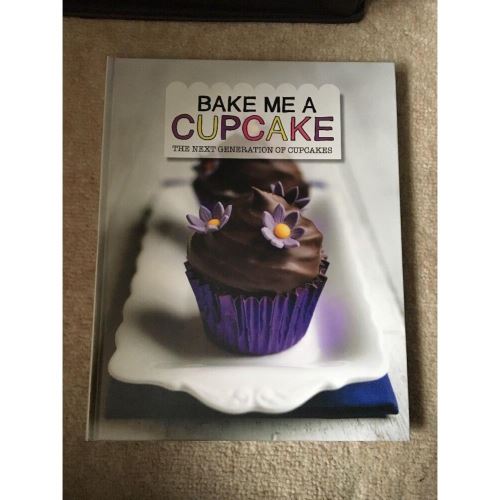 BAKE ME A CUPCAKE: THE NEXT GENERATION OF CUPCAKES