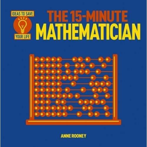 The 15-Minute Mathematician, by Anne Rooney