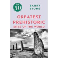 The 50 Greatest: Prehistoric Sites Of The World
